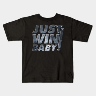 Just Win Baby! Kids T-Shirt